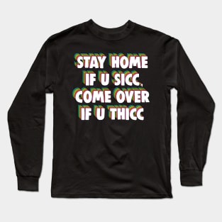 Stay Home If U Sicc, Come Over If U Thicc Dank Meme Long Sleeve T-Shirt